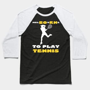 Australian Open Melbourne To Play Tennis Baseball T-Shirt